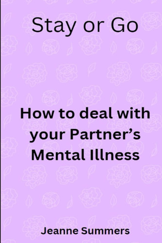 Stay or Go: How to deal with your Partners Mental Illness