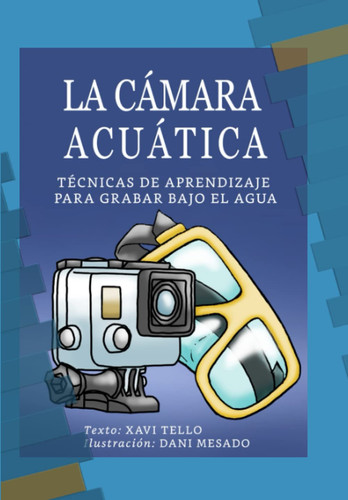 La Cámara Acuática: Técnicas de aprendizaje para grabar bajo el agua (Spanish Edition)