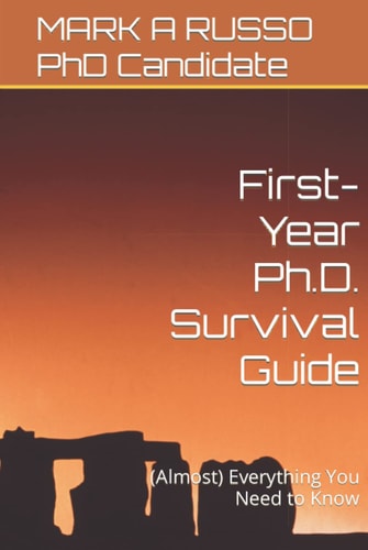 First-Year Ph.D. Survival Guide: (Almost) Everything You Need to Know
