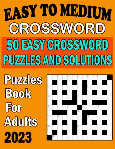 2023 Easy To Medium Crossword Puzzles Book For Adults: Easy-Medium Crossword Puzzle Book For Puzzle Lover Adults, Seniors, Men And Women With Solution .