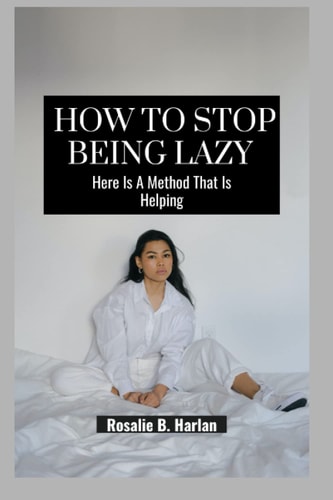 HOW TO STOP BEING LAZY: Here Is A Method That Is Helping