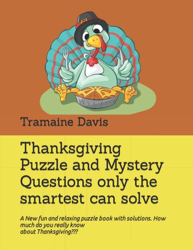Thanksgiving Puzzle and Mystery Questions only the smartest can solve: A New fun and relaxing puzzle book and solutions with Autumn and Thanksgiving themes