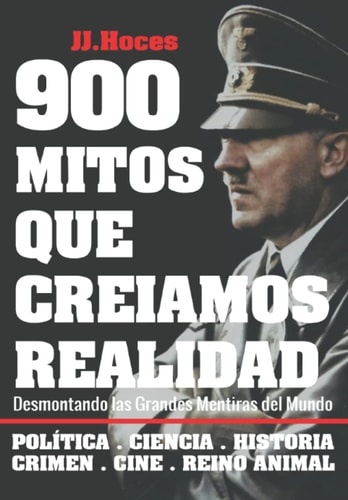 900 Mitos que creíamos realidad: Desmontando las grandes mentiras del mundo (Spanish Edition)