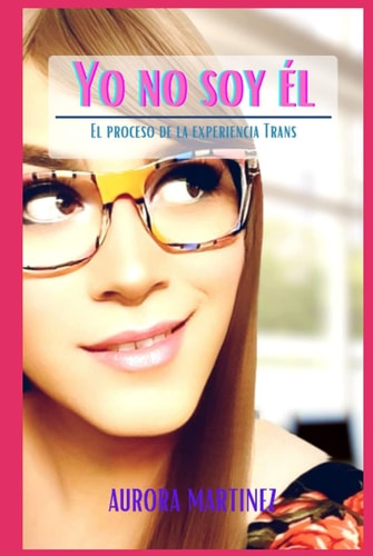 YO NO SOY EL: El proceso de la experiencia Trans (YO NO SOY ÉL) (Spanish Edition)