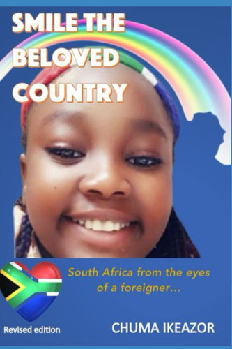 SMILE THE BELOVED COUNTRY, South Africa from the eyes of a foreigner - Revised Edition