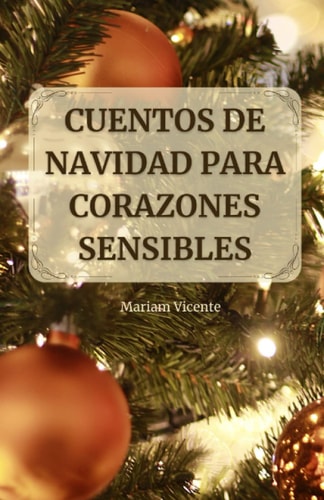 CUENTOS DE NAVIDAD PARA CORAZONES SENSIBLES: Relatos mágicos para todas las edades (Spanish Edition)