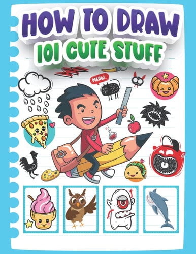 how to draw 101 cute stuff for kids: simple and easy more than 100 step-by-step guide book to draw everything like dinosaurs, gifts, kawaii, animals,vehicles and more cute and silly things