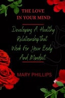 The Love in Your Mind - Developing A Healthy Relationship That Work For Your Body And Mindset.