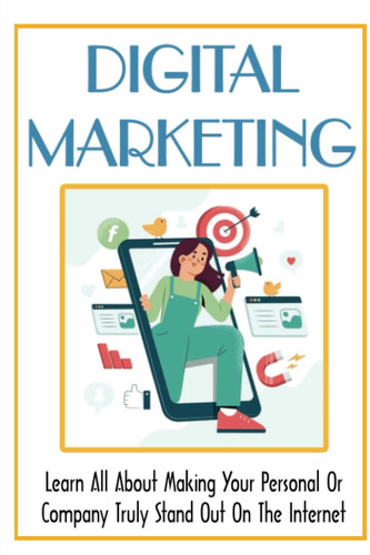 Digital Marketing: Learn All About Making Your Personal Or Company Truly Stand Out On The Internet