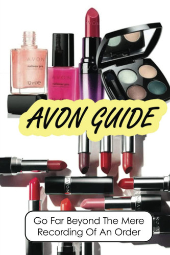 Avon Guide: Go Far Beyond The Mere Recording Of An Order