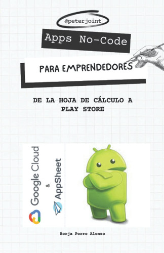 Apps No-code para emprendedores: De la hoja de calculo a Play store (Spanish Edition)
