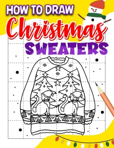 How To Draw Christmas Sweaters: Easy and Simple Step-by-Step Guide to Drawing Fashion | 30 Illustrations Pages for Christmas Gifts, Birthday to Anti Stress