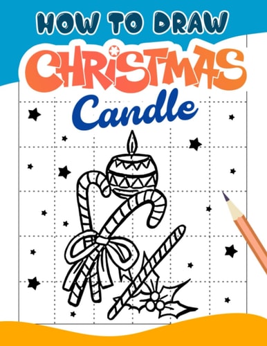 How To Draw Christmas Candle: Fun Drawing Christmas Activity Book for Girls, Boys | 30 Illustrations Pages for Chritsmas Gifts, Birthday to Anti Stress