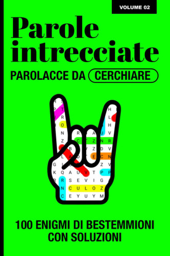 Parole Intrecciate per Adulti: 100 Crucipuzzle con Parolacce e Bestemmioni per sfogare la tua rabbia repressa | Formato 15,24 X 22,86 cm | Ideale per ... e Bestemmioni da cerchiare) (Italian Edition)