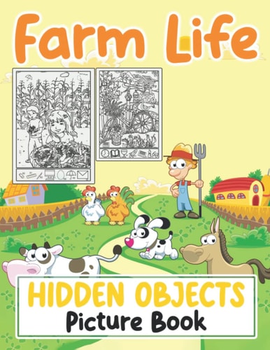 Farm Life Hidden Objects Picture Book: Great Workbook Designs For Kids Ages 4-8 With High-quality Hidden Objects Pages, And A Lot More Fun