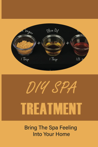 DIY Spa Treatment: Bring The Spa Feeling Into Your Home