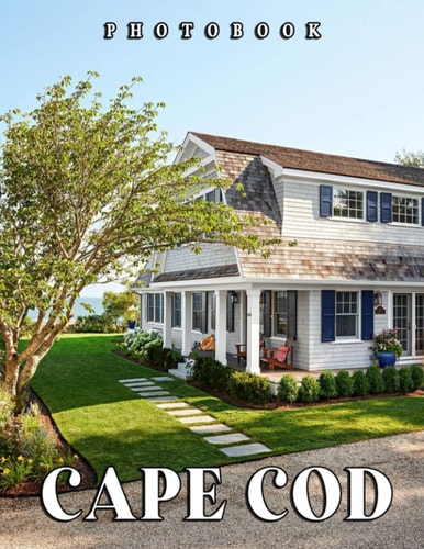 A Photo Book Of Cape Cod: An Album Consist Of Compelling Photos Collection Of Cape Cod With High Quality Images As A Special Gift For Friends, Family, Lovers, Relative