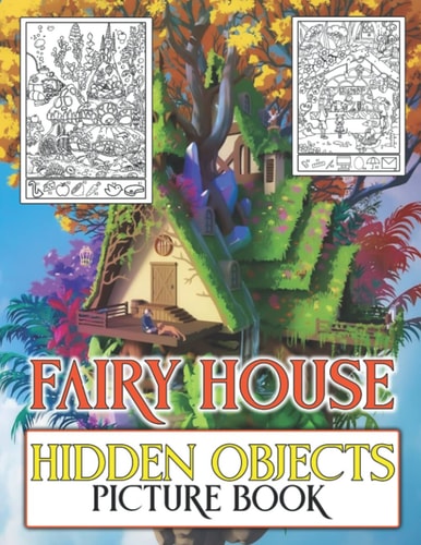 Fairy House Hidden Objects Picture Book: Hide And Seek Object Fun Activity Game And Coloring Pages For All Ages | Ideal Gift For Birthday's Day