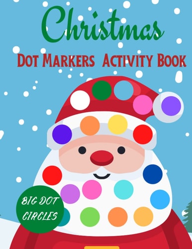 Christmas Dot Markers Activity Book: Have Fun With This Amazing Christmas Dot Markers Activity Book, Christmas Gifts for Toddlers