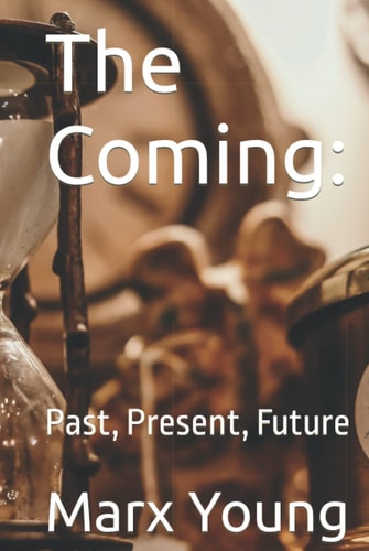 The Coming:: Past, Present, Future