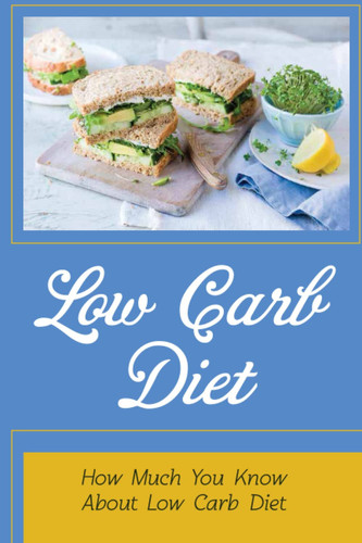 Low Carb Diet: How Much You Know About Low Carb Diet