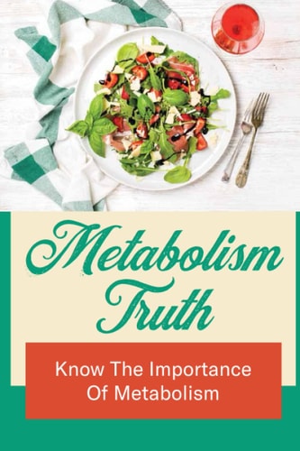 Metabolism Truth: Know The Importance Of Metabolism