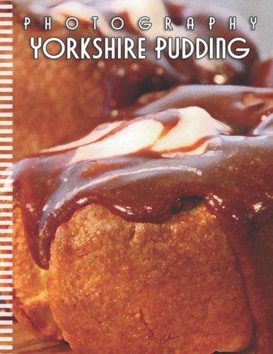 Yorkshire Pudding Photo Book: Compelling Photos Of Yorkshire Pudding Collection As A Perfect Gift Idea For Family Relatives Friends Lover All Age