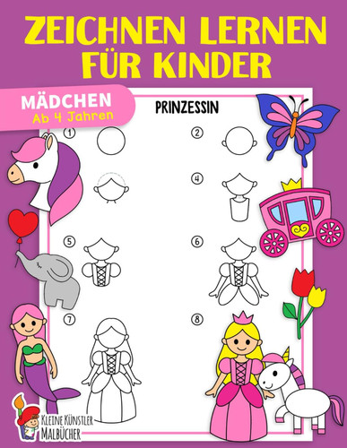 Zeichnen lernen für Kinder: Mädchen - Einfach Zeichnen lernen Schritt für Schritt - Das große Zeichnen Lernbuch für Kleinkinder, Kindergarten, Schulkinder - Für Mädchen ab 4 Jahren (German Edition)