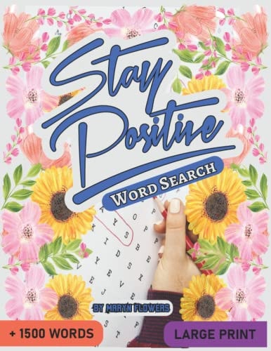 Stay Positive Large Print Word Search: Inspirational Puzzles for Seniors, Adults, and Teens with Motivational Quotes to Inspire Your Life, Relax Mind and Keep Brain Active