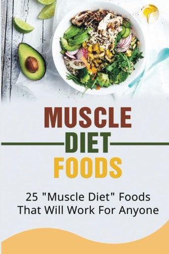 Muscle Diet Foods: 25 "Muscle Diet" Foods That Will Work For Anyone