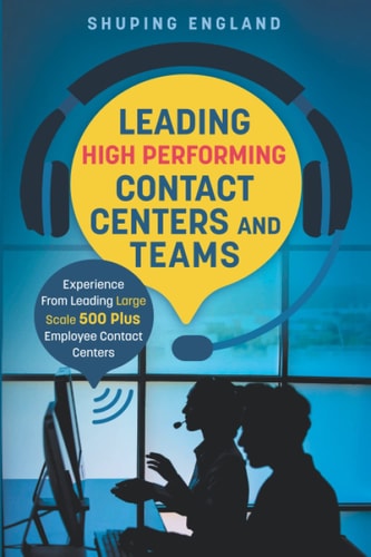 Leading High Performing Contact Centers and Teams: Experience From Leading Large Scale 500-Plus Employee Contact Centers