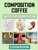 Composition Coffee A Practical Cooking Guide For Beans Delicacy