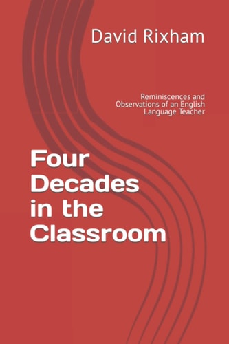 Four Decades in the Classroom: Reminiscences and Observations of an English Language Teacher