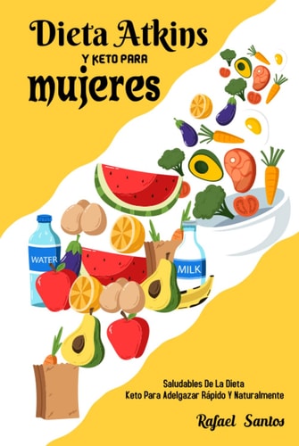 Dieta Atkins y Keto para mujeres: Recetas Saludables De La Dieta Keto Para Adelgazar Rápido Y Naturalmente (Spanish Edition)