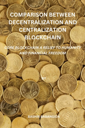 Comparison between decentralized and centralized blockchain: CORE Blockchain a relief to humanity and financial freedom
