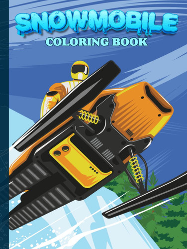 Snowmobile Coloring Book: Best Winter Gift for Snowmobile Lovers Specially Designed for all ages
