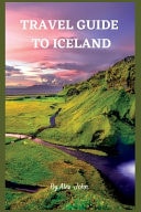 Travel Guide to Iceland - The Ultimate Guide To Iceland