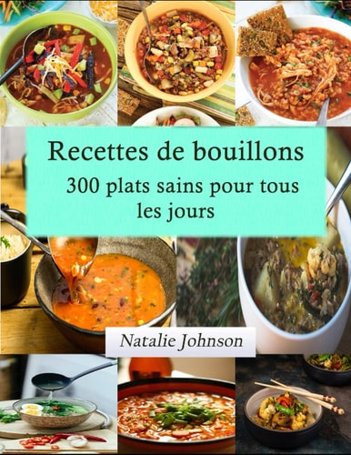 Recettes de bouillons 300 plats sains pour tous les jours