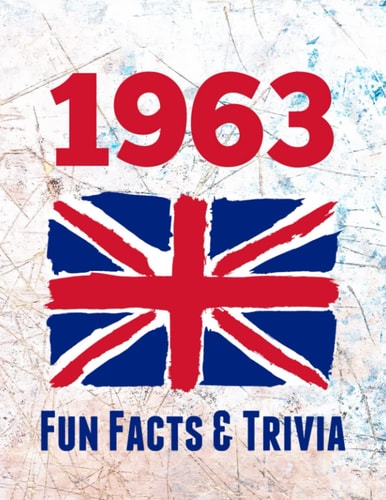 1963 Fun Facts & Trivia: Yearbook containing everything you ever wanted to know about what happened in the United Kingdom in 1963 – A perfect gift for a birthday or anniversary.