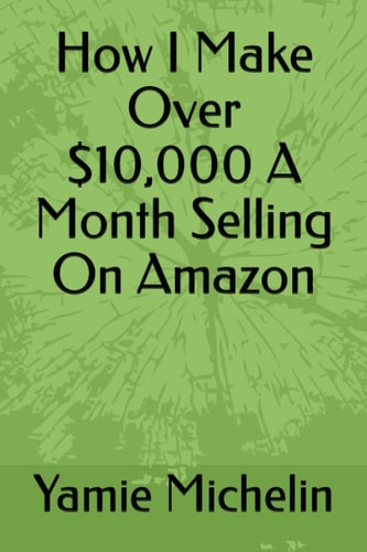 How I Make Over $10,000 A Month Selling On Amazon