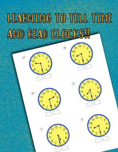Learning To Tell Time And Read Clocks!!: Telling Time Math Workbook For Kids