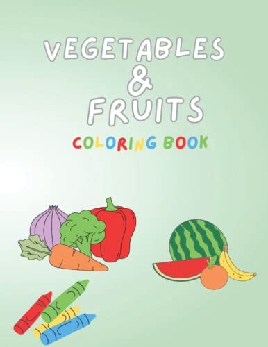 Vegetables & fruits Coloring Book for kids ages 1-5: for toddlers and children aged 1, 2, 3, 4, and 5 ,there are 40 vegetables and fruits to color