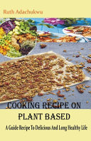 Cooking Recipe on Plant Based - A Guide Recipe To Delicious And Long Healthy Life