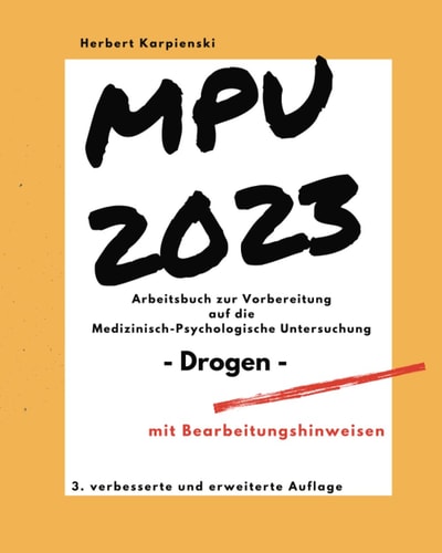 Arbeitsbuch zur Vorbereitung auf die MPU 2023 - Drogen - mit Fragen ausführlichen Erläuterungen: 3. verbesserte und erweiterte Auflage (Arbeitsbücher zur MPU Vorbereitung) (German Edition)