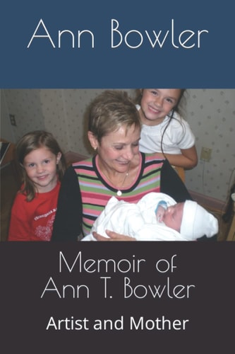 Memoir of Ann T. Bowler: Artist and Mother