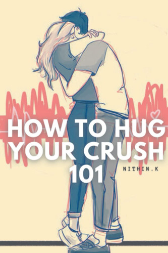 How to Hug your crush 101