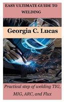 Easy Ultimate Guide to Welding - Practical Step of Welding TIG, MIG, ARC, and Flux