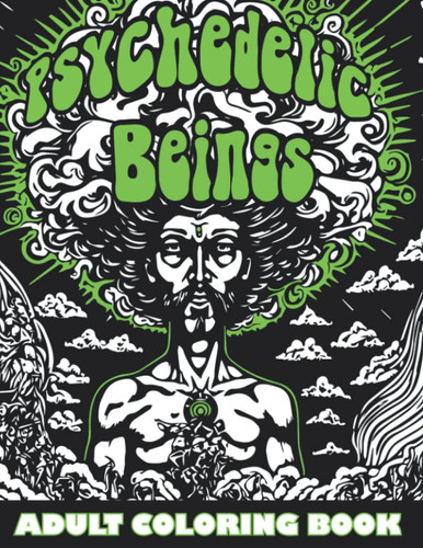 Psychedelic Beings Adult Coloring Book Over 50 Mystical Designs for Stress Relief and Mindfulness