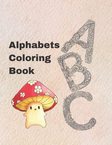 Alphabets Coloring Book for Adults Teens and Kids Relaxing Time and Stress Relief: Meditation and Relaxing Time Stress Relief
