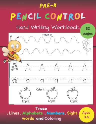 Pre-K Pencil Control, A Hand Writing Workbook: Ages 3-5. Trace Lines, Alphabets, Numbers, Sight Words and Coloring
